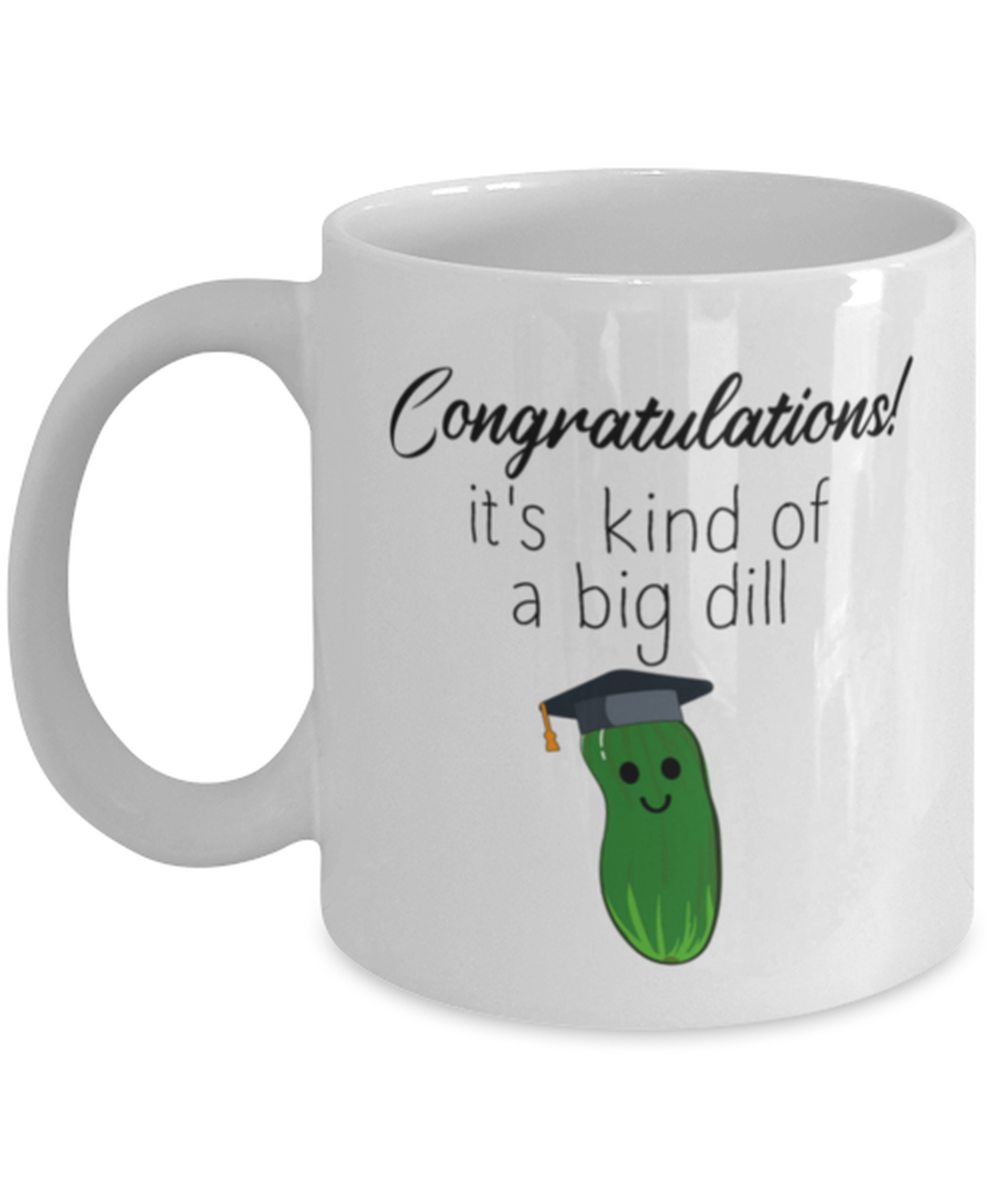 Primary image for Graduation Mugs Congratulations It's Kind of a Big Dill White-Mug 