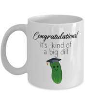 Graduation Mugs Congratulations It's Kind of a Big Dill White-Mug  - $15.95