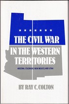 The Civil War In The Western Territories (1989) Ray C. Colton - Az, Co, Nm, Ut - £10.78 GBP