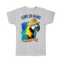 Macaw Panama Hat Life is Hard : Gift T-Shirt Parrot Bird Funny Vacation Holiday  - £14.45 GBP