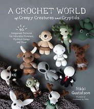 A Crochet World of Creepy Creatures and Cryptids: 40 Amigurumi Patterns for Ador - £21.64 GBP