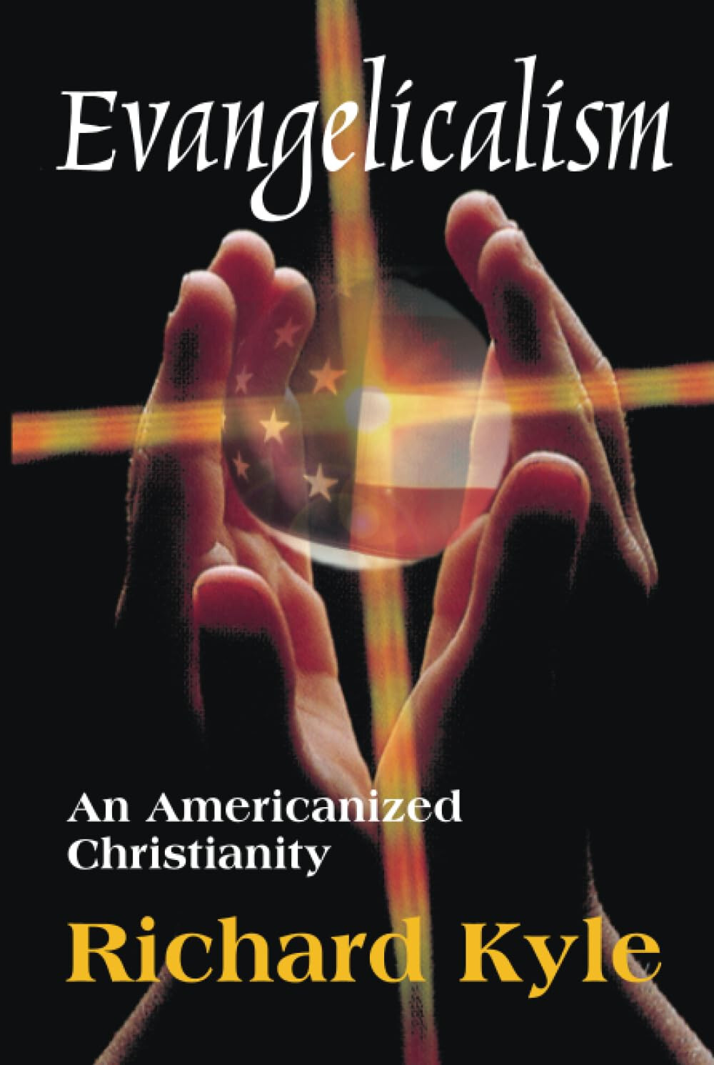 Evangelicalism : An Americanized Christianity, Hardcover by Kyle, Richar... - $94.05
