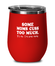Funny Mom Wine Glass Some Moms Cuss Too Much Red-WG  - £21.29 GBP