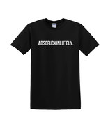 Absofuckinlutely - T-Shirt - $257.19 MXN
