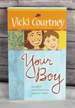 Your Boy: Raising a Godly Son in an UnGodly World, by Vicki Courtney, TP... - $3.95