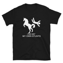 Unisex T-Shirt I do my own stunts horse horsemanship equitation  - £15.03 GBP+