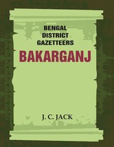 Bengal District Gazetteers: Bakarganj Volume 2nd [Hardcover] - £28.06 GBP
