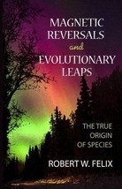 Magnetic Reversals and Evolutionary Leaps: The True Origin of Species Fe... - $50.95