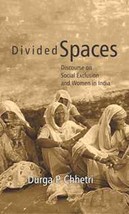 Divided Spaces: Discourse On Social Exclusion and Women in India [Hardcover] - £21.03 GBP