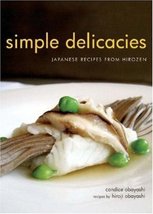 Simple Delicacies: Japanese Recipes from Hirozen [Paperback] Obayashi, C... - £120.70 GBP