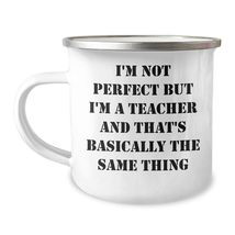 Teacher Funny Mugs I&#39;m Not Perfect But I&#39;m A Teacher And That&#39;s Basically The Sa - $24.45