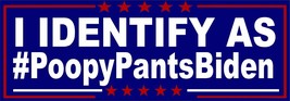 Poopy Pants Joe Biden &quot;I Identify as #PoopyPantsBiden&quot; Bumper Sticker or... - $4.94+