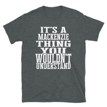 It&#39;s a Mackenzie Thing You Wouldn&#39;t Understand TShirt - £28.44 GBP+