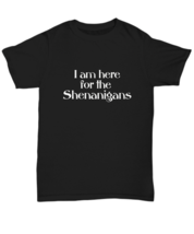 I’m Here for the Shenanigans T-Shirt Funny Malarkey Maker Mischievous Party Host - £15.93 GBP+