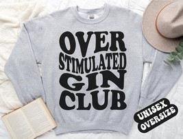 Gin over stimulated club sweatshirt,funny Gin crewneck,Gin ,Gin club sweater,Dri - £34.79 GBP