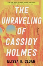 The Unraveling of Cassidy Holmes by Elissa R. Sloan - $7.91