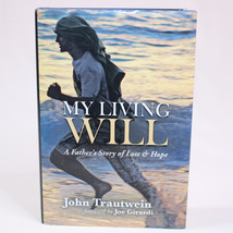 SIGNED My Living Will A Father&#39;s Story Of Loss &amp; Hope By Trautwein John HC w/DJ - £13.90 GBP