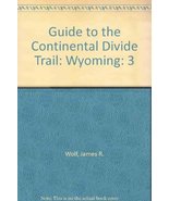 Guide to the Continental Divide Trail, Vol. 3: Wyoming Wolf, James R. - £19.76 GBP