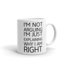 I&#39;m Not Arguing I&#39;m Just Explaining Why I Am Right, Cup Present, Mugs For Her or - £14.22 GBP