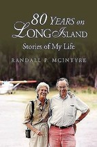 2007 PB 80 Years on Long Island: Stories of My Life by Mcintyre, Randall P.  - $14.98