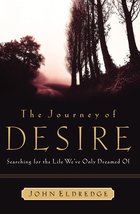The Journey of Desire: Searching for the Life We Only Dreamed of Eldredg... - $3.95