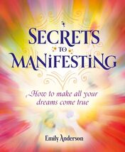 Secrets to Manifesting : How to Make All Your Dreams Come True by Emily ... - $17.81