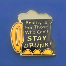 Reality is for those who can&#39;t stay Drunk Vintage Pin 80s Drinking 1986 AGB - $11.95