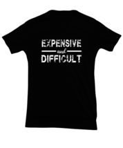 Funny TShirt Expensive and Difficult Black-V-Tee  - £18.34 GBP