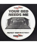 Duraliner Your Bed Needs Me Truck Liner Vintage Promo Pin Button Pinback - $11.95