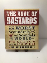 The Book of Bastards : 101 Worst Scoundrels and Scandals from the World of Polit - £4.36 GBP