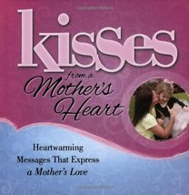 Kisses from a Mother&#39;s Heart: Heartwarming Messages that Express a Mother&#39;s Love - £9.94 GBP