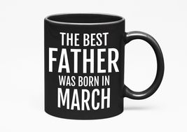 Make Your Mark Design The Best Father Was Born In March. Birthday Gifts And, Dad - $21.77+