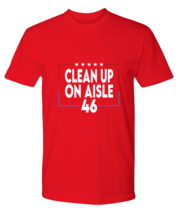 Anti Jo Biden TShirt Clean Up On Aisle 46 Red-P-Tee  - £18.04 GBP