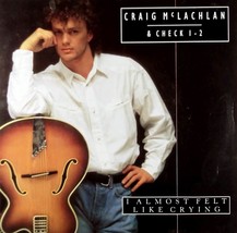 Craig McLachlan &amp; Check 1-2 - I Almost Felt Like Crying... [7&quot;] UK Import PS - £4.25 GBP