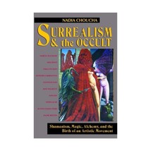 Surrealism and the Occult: Shamanism, Magic, Alchemy, and the Birth of an Artist - $13.00