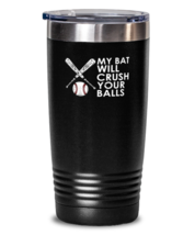 20 oz Tumbler Stainless Steel Funny My Bat Will Crush Your Balls  - £23.93 GBP