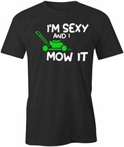 I&#39;m Sexy And I Mow It Short Sleeved Cotton Clothing Humor Funny S1BSA895 - £15.19 GBP+