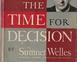 The Time for Decision Welles, Sumner - $2.93