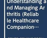 Understanding and Managing Arthritis (Reliable Healthcare Companions Ser... - $2.93