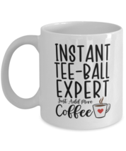 Tee-Ball Mug - Instant Expert Just Add More Coffee - Funny Coffee Cup For  - $14.95