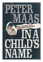 In a Child&#39;s Name: The Legacy of a Mother&#39;s Murder Maas, Peter - $9.31