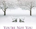 You&#39;re Not You: A Novel Wildgen, Michelle - $2.93