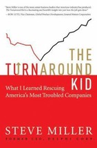 The Turnaround Kid: What I Learned Rescuing America&#39;s Most Troubled Companies by - £6.51 GBP