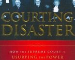 Courting Disaster: How the Supreme Court is Usurping the Power of Congre... - £2.37 GBP