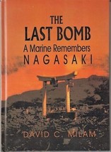 The Last Bomb: A U.S. Marine&#39;s Memoirs Of Nagasaki (2001) David C. Milam Signed - £106.22 GBP