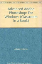Advanced Adobe Photoshop for Windows: Classroom in a Book by Adobe Creative Team - £12.35 GBP