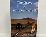 The Grave on War Drum Creek by Dick Burdette 2013 Paperback - $17.99