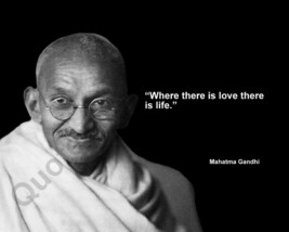 MAHATMA GANDHI &quot;WHERE THERE IS LOVE THERE IS LIFE.&quot; QUOTE PHOTO VARIOUS ... - $4.95+
