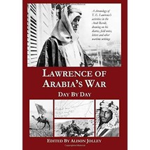 Lawrence of Arabia&#39;s War: Day by Day: A chronology of T. E. Lawrence&#39;s activitie - £24.44 GBP