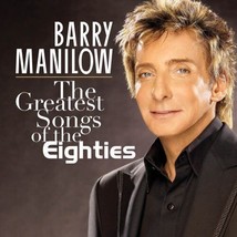 Barry Manilow : The Greatest Songs of the Eighties CD (2009) Pre-Owned - £11.89 GBP